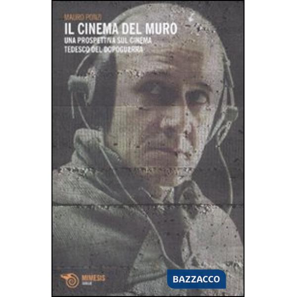 Cinema del muro. Una prospettiva sul cinema tedesco del dopoguerra (Il)