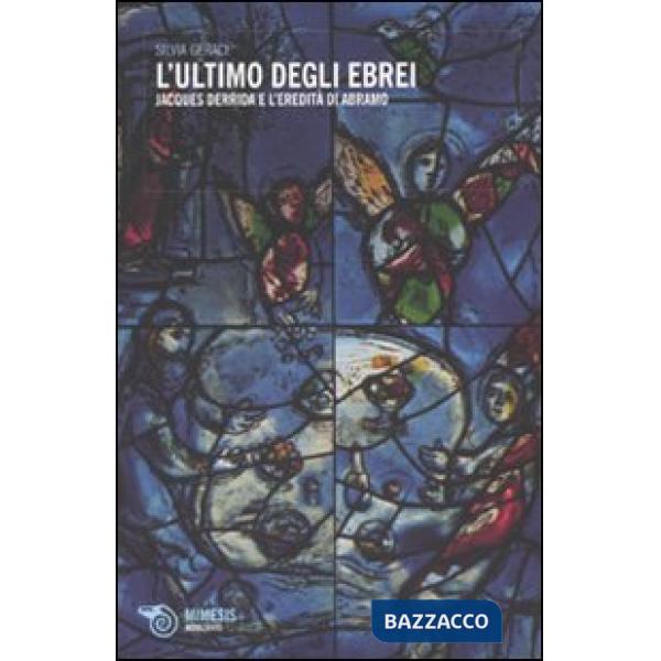 Ultimo degli ebrei. Jacques Derrida e l'eredità di Abramo (L')