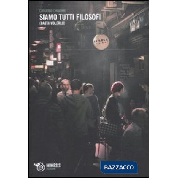 Siamo tutti filosofi (Basta volerlo)