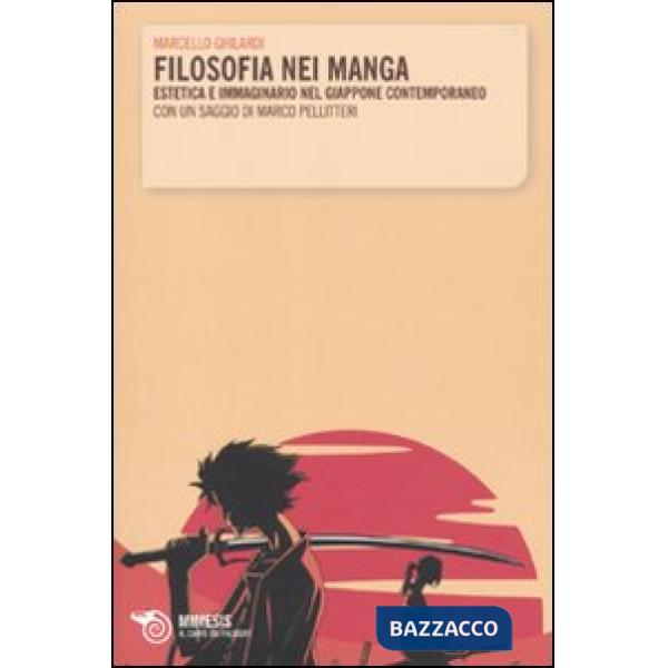 Filosofia nei manga. Estetica e immaginario nel Giappone contemporaneo. Con un saggio di Marco Pellitteri