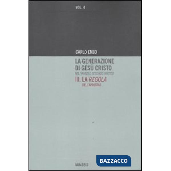 Generazione di Gesù Cristo nel Vangelo secondo Matteo (La). Vol. 3: La regola de