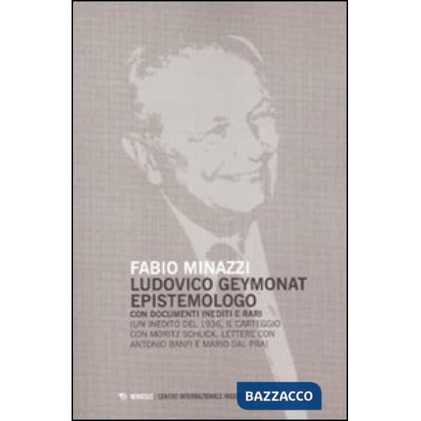 Ludovico Geymonat epistemologo. Con documenti inediti e rari