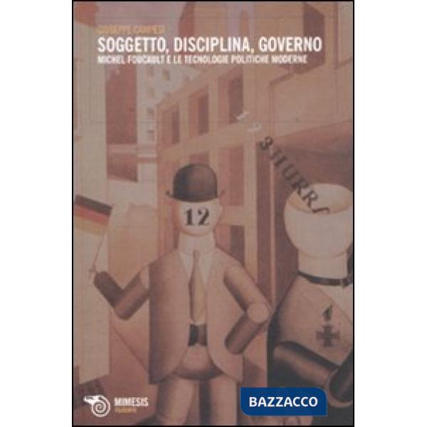 Soggetto, disciplina, governo. Michel Foucault e le tecnologie politiche moderne