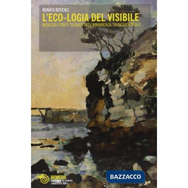 Eco-logia del visibile. Merleau-Ponty teorico dell'immanenza trascendentale (L')