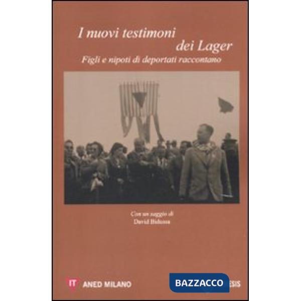Nuovi testimonti dei lager. Figli e nipoti di deportati raccontano (I)