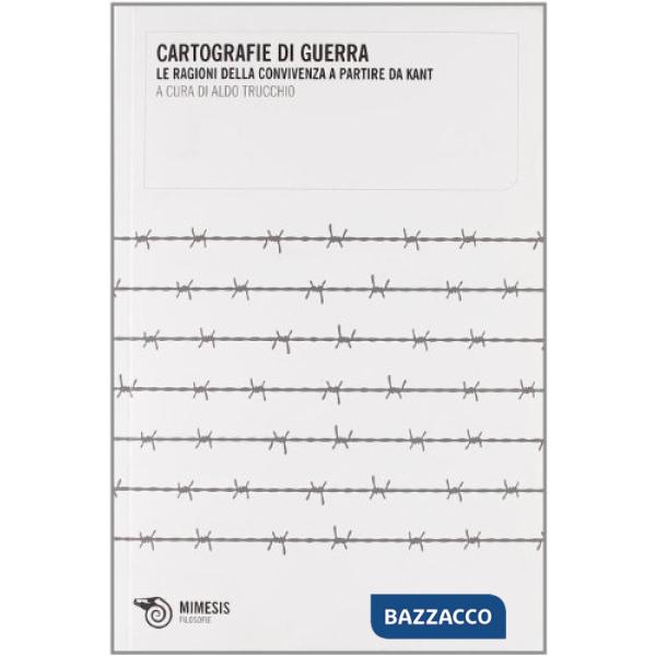 Cartografie di guerra. Le ragioni della convivenza a partire da Kant