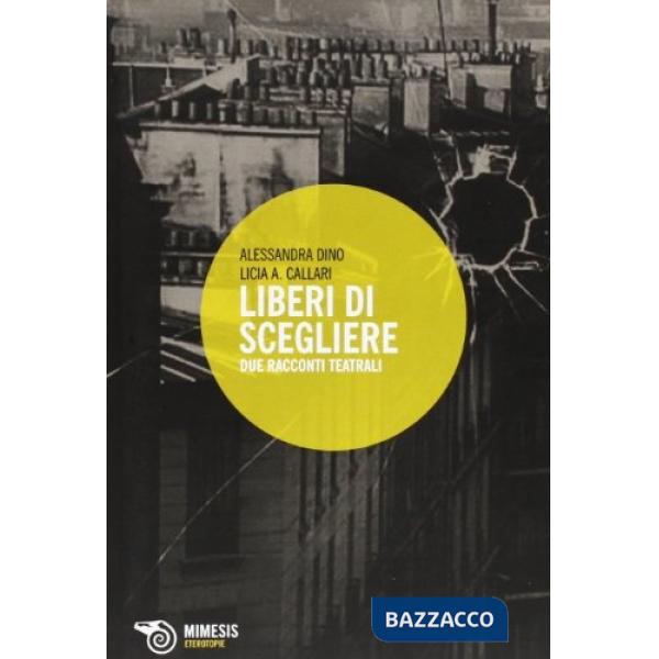 Liberi di scegliere. Due racconti teatrali