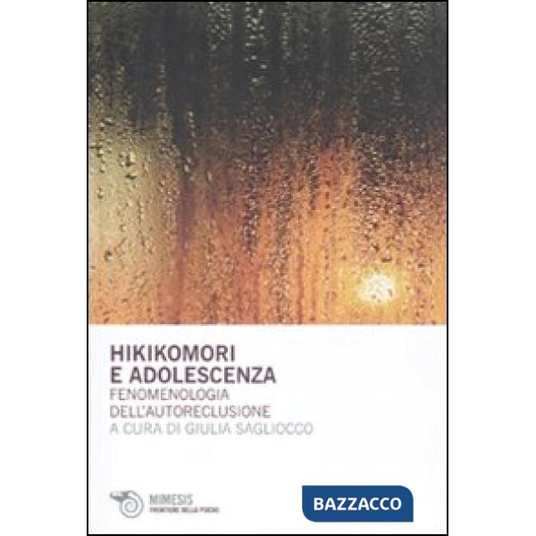 Hikikomori e adolescenza. Fenomenologia dell'autoreclusione