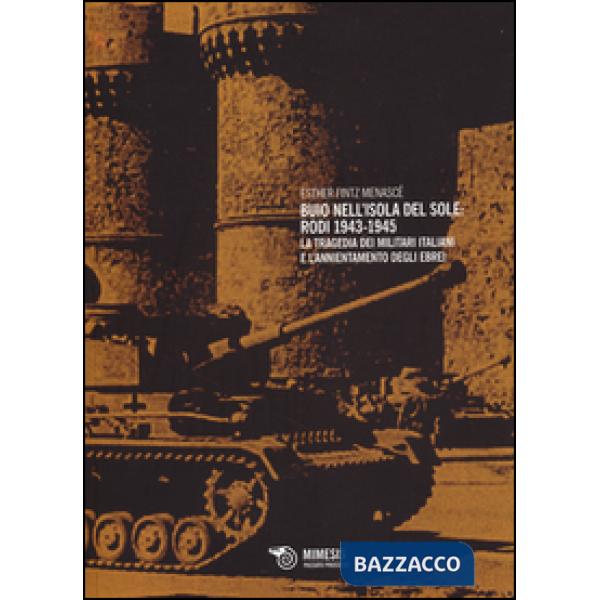 Buio nell'isola del sole: Rodi 1943-1945. La tragedia dei militari italiani e l'annientamento degli ebrei