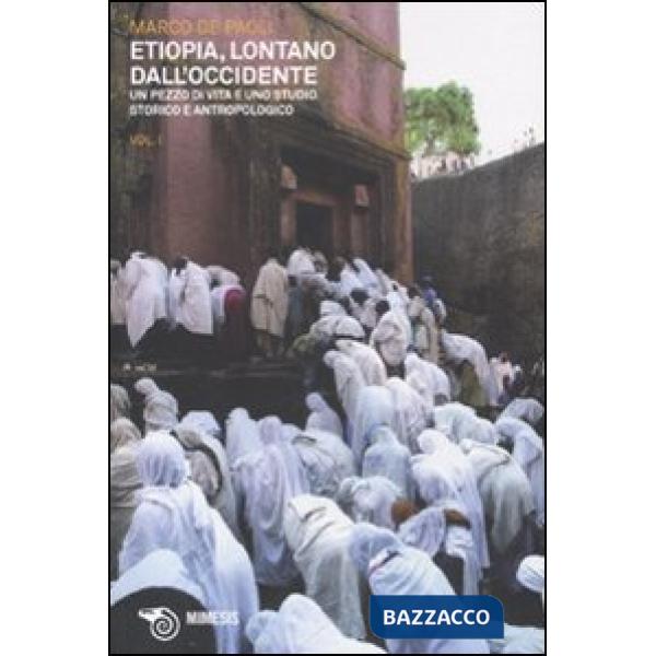 Etiopia, lontano dall'Occidente. Un pezzo di vita e uno studio storico e antropologico