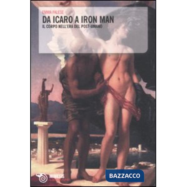 Da Icaro a Iron man. Il corpo nell'era del post-umano