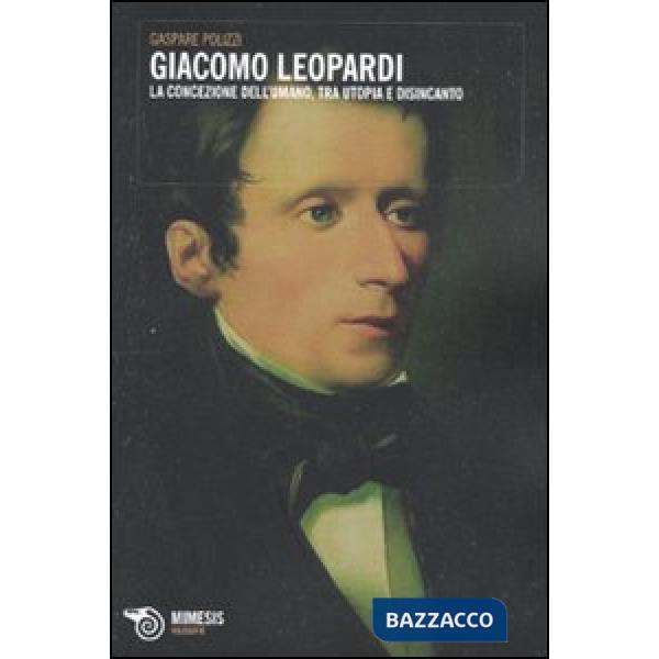 Giacomo Leopardi. La concezione dell'umano, tra utopia e disincanto