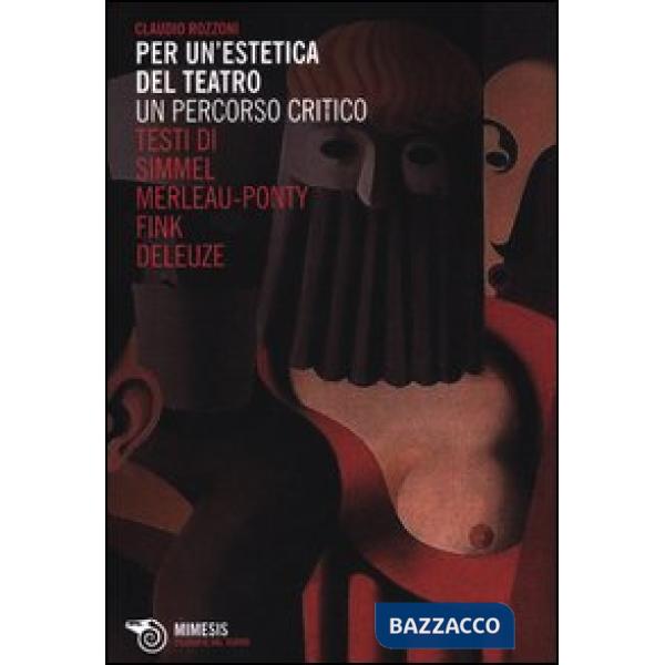 Per un'estetica del teatro. Un percorso critico. Testi di Simmel, Merleau-Ponty,