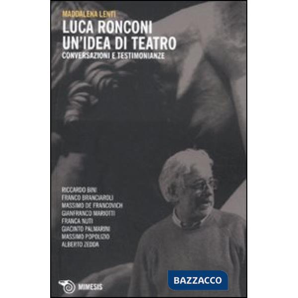 Luca Ronconi. Un'idea di teatro. Conversazioni e testimonianze