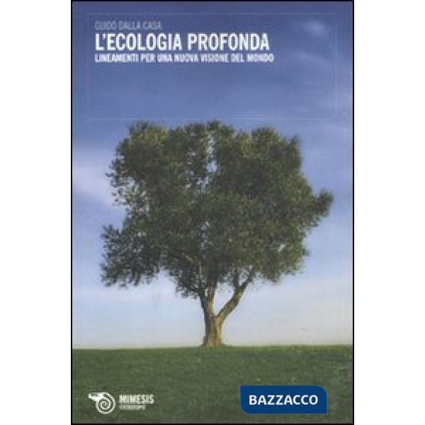 Ecologia profonda. Lineamenti per una nuova visione del mondo (L')