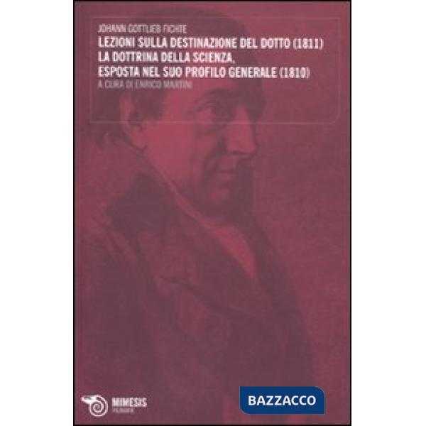 Lezioni sulla destinazione del dotto (1811)-La dottrina della scienza, esposta nel suo profilo generale (1810)