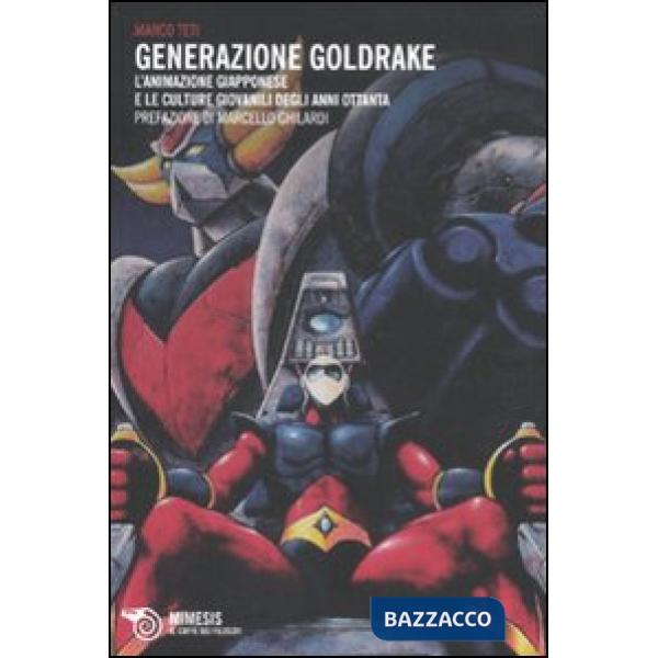 Generazione Goldrake. L'animazione giapponese e le culture giovanili degli anni 