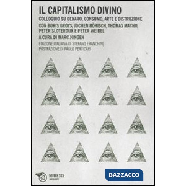Capitalismo divino. Colloquio su denaro, consumo, arte e distruzione (Il)