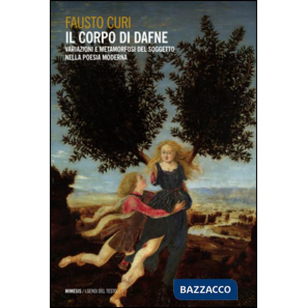 Corpo di Dafne. Variazioni e metamorfosi del soggetto nella poesia moderna (Il)