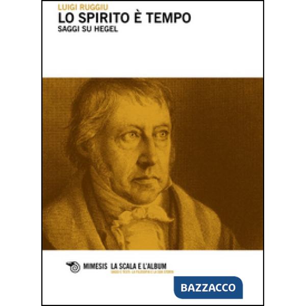 Spirito è tempo. Saggi su Hegel (Lo)