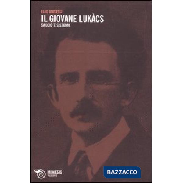 Giovane Lukács. Saggio e sistema (Il)
