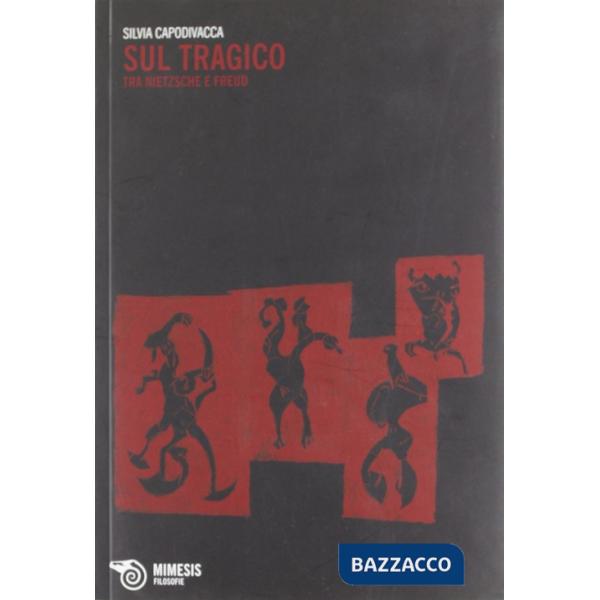 Sul tragico. Tra Nietzsche e Freud