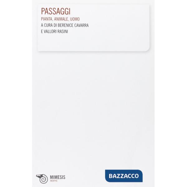 Passaggi. Pianta, animale, uomo