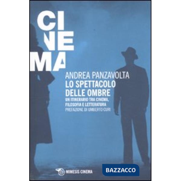Spettacolo delle ombre. Un itinerario tra cinema, filosofia e letteratura (Lo)