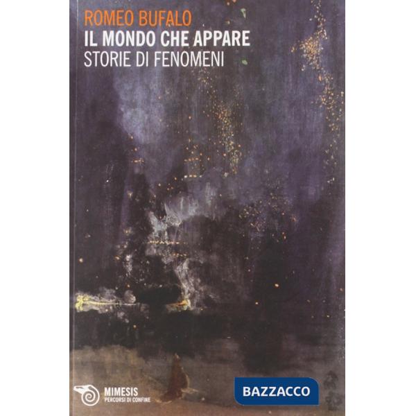 Mondo che appare. Storie di fenomeni (Il)