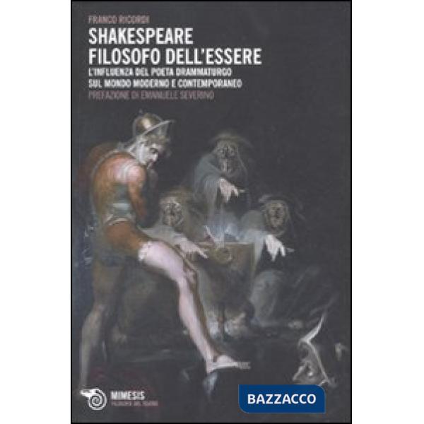 Shakespeare filosofo dell'essere. L'influenza del poeta drammaturgo sul mondo moderno e contemporaneo