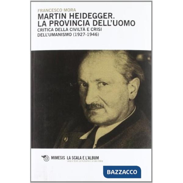 Martin Heidegger. La provincia dell'uomo. Critica della civiltà e crisi dell'uma
