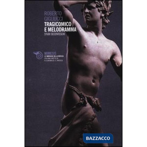 Tragicomico e melodramma. Studi secenteschi