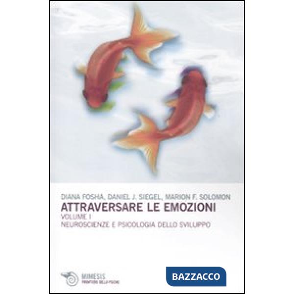Attraversare le emozioni. Vol. 1: Neuroscienze e psicologia dello sviluppo.