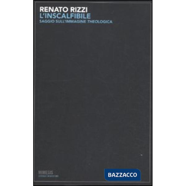 Inscalfibile. Saggio sull'immagine theologica. Ediz. illustrata (L')