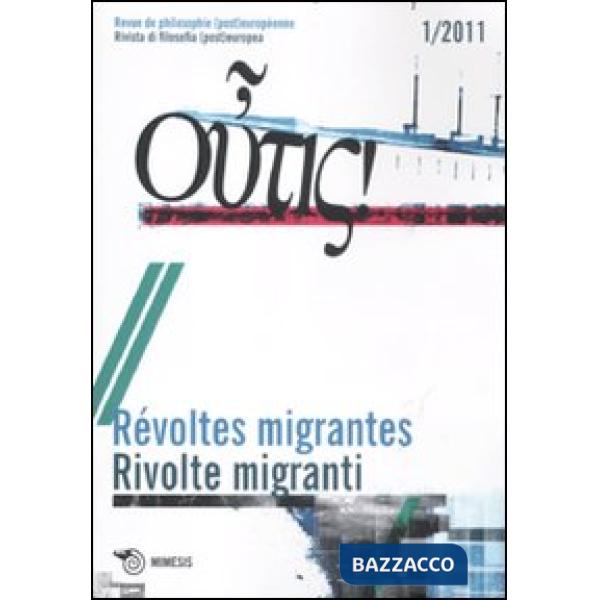 Outis! Rivista di filosofia (post)europea (2011). Ediz. italiana e francese. Vol. 1: Rivolte migranti
