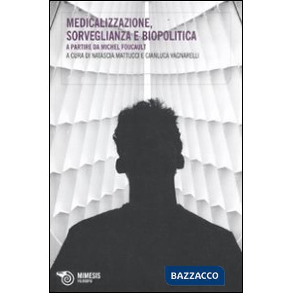 Medicalizzazione, sorveglianza e biopolitica. A partire da Michel Foucault