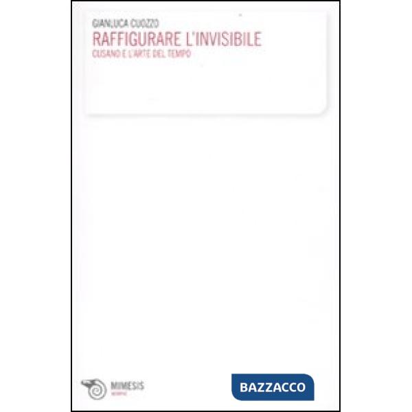 Raffigurare l'invisibile. Cusano e l'arte del tempo