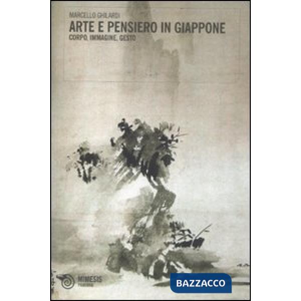Arte e pensiero in Giappone. Corpo, immagine, gesto