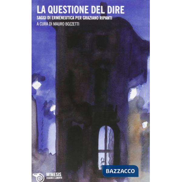 Questione del dire. Saggi di ermeneutica di Graziano Ripanti (La)