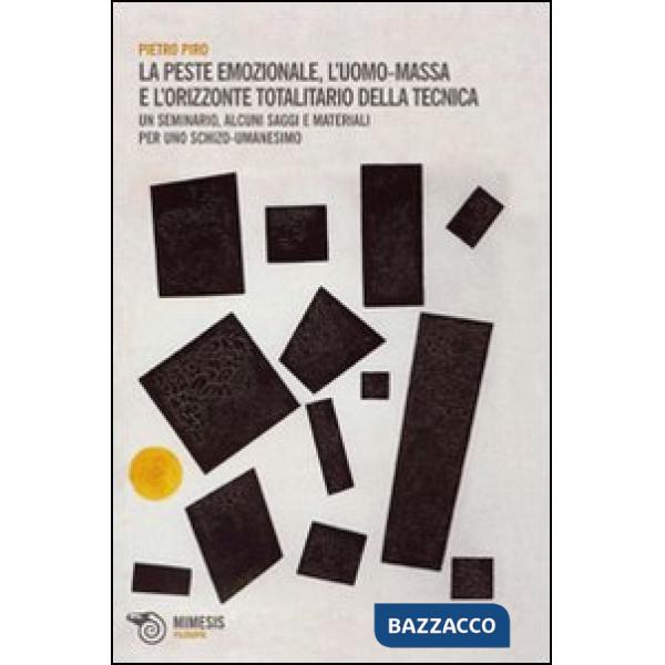 Peste emozionale. L'uomo-massa e l'orizzonte totalitario della tecnica (La)