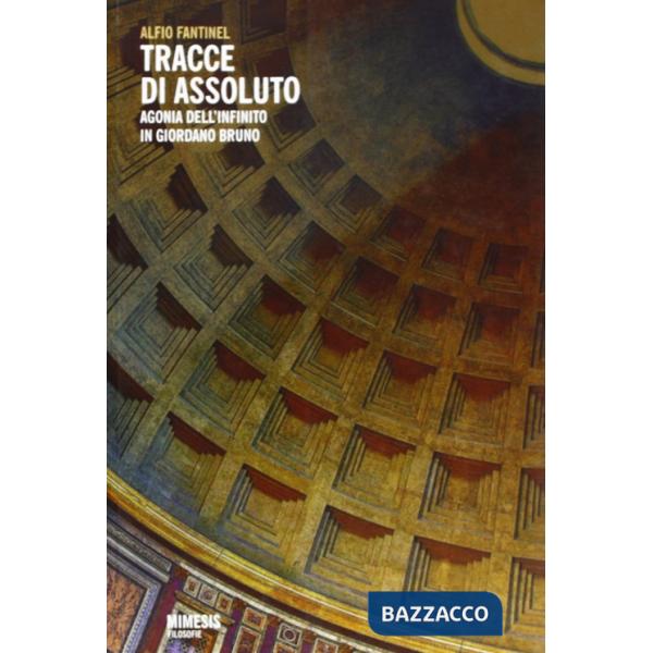 Tracce di assoluto. Agonia dell'infinito in Giordano Bruno