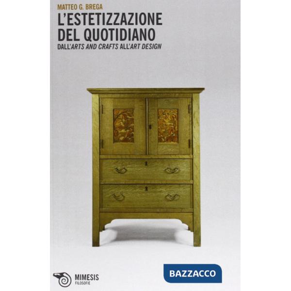 Estetizzazione del quotidiano. Dall'arts and crafts all'art design (L')