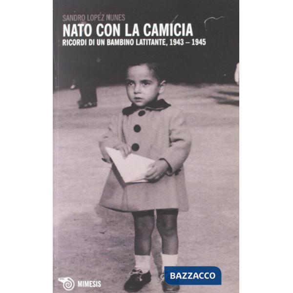 Nato con la camicia. Ricordi di un bambino latitante, 1943-1945