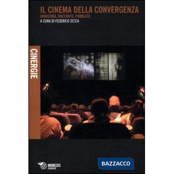 Cinema della convergenza. Industria, racconto, pubblico (Il)