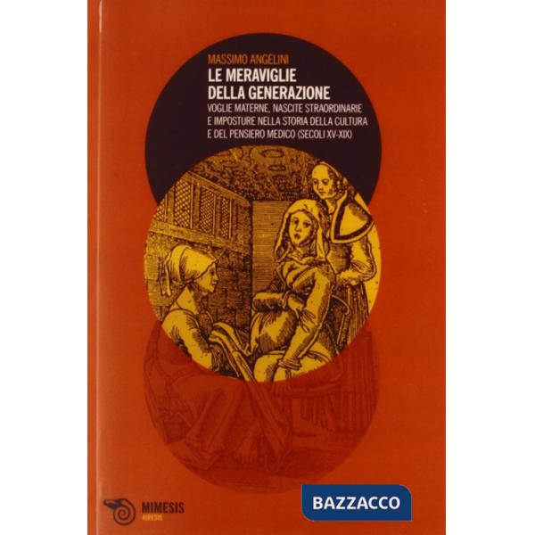 Meraviglie della generazione. Voglie materne, nascite straordinarie e imposture 