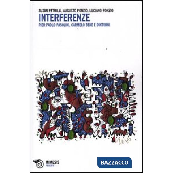Interferenze. Pier Paolo Pasolini, Carmelo Bene e dintorni