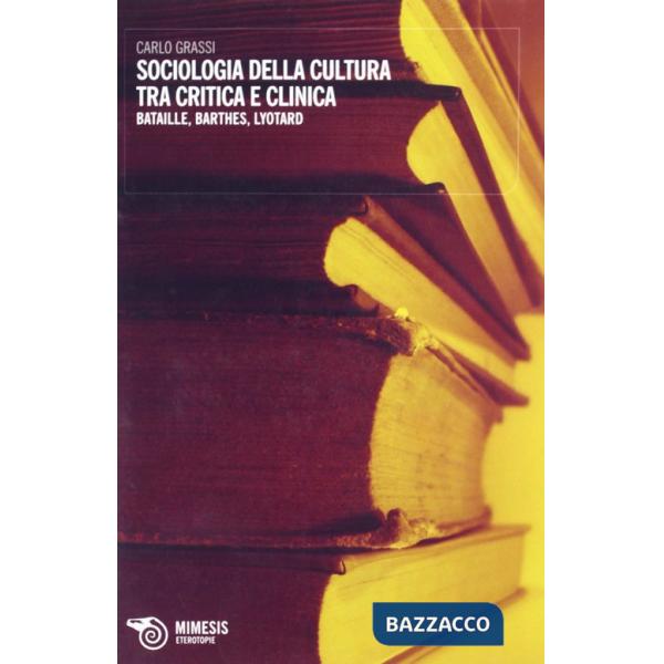 Sociologia della cultura tra critica e clinica. Bataille, Barthes, Lyotard