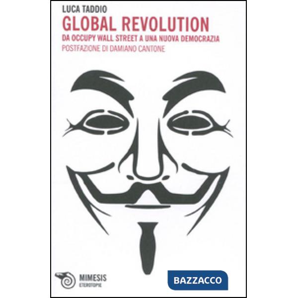 Global revolution. Da Occupy Wall Street a una nuova democrazia
