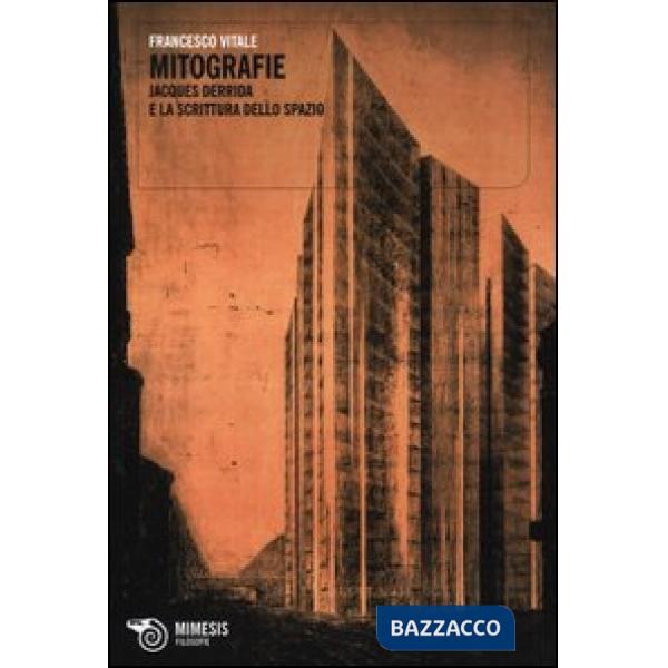 Mitografie. Jacques Derrida e la scrittura dello spazio