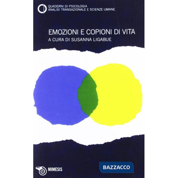 Emozioni e copioni di vita. Quaderni di psicologia, analisi transazionale e scienze umane. Vol. 55-59